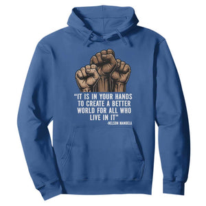 Nelson Mandela Hoodie It Is In Your Hands To Create A Better World For All Who Live In It TS11 Royal Blue Print Your Wear