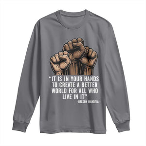 Nelson Mandela Long Sleeve Shirt It Is In Your Hands To Create A Better World For All Who Live In It TS11 Charcoal Print Your Wear