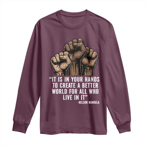 Nelson Mandela Long Sleeve Shirt It Is In Your Hands To Create A Better World For All Who Live In It TS11 Maroon Print Your Wear