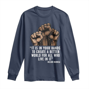 Nelson Mandela Long Sleeve Shirt It Is In Your Hands To Create A Better World For All Who Live In It TS11 Navy Print Your Wear