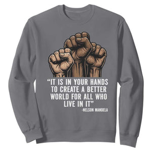 Nelson Mandela Sweatshirt It Is In Your Hands To Create A Better World For All Who Live In It TS11 Charcoal Print Your Wear