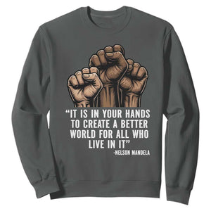 Nelson Mandela Sweatshirt It Is In Your Hands To Create A Better World For All Who Live In It TS11 Dark Heather Print Your Wear
