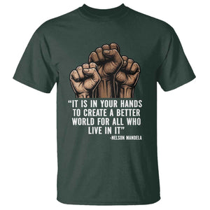 Nelson Mandela T Shirt It Is In Your Hands To Create A Better World For All Who Live In It TS11 Dark Forest Green Print Your Wear