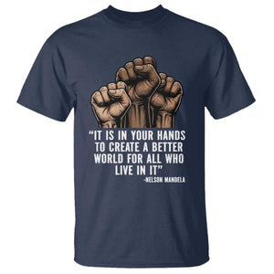 Nelson Mandela T Shirt It Is In Your Hands To Create A Better World For All Who Live In It TS11 Navy Print Your Wear