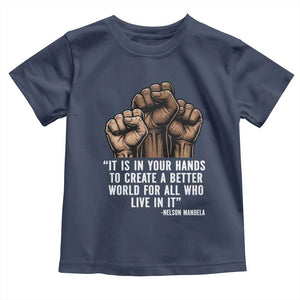 Nelson Mandela Toddler T Shirt It Is In Your Hands To Create A Better World For All Who Live In It TS11 Navy Print Your Wear