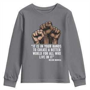 Nelson Mandela Youth Sweatshirt It Is In Your Hands To Create A Better World For All Who Live In It TS11 Charcoal Print Your Wear