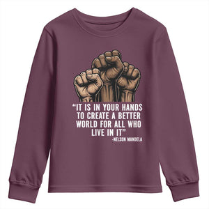 Nelson Mandela Youth Sweatshirt It Is In Your Hands To Create A Better World For All Who Live In It TS11 Maroon Print Your Wear