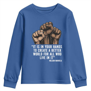 Nelson Mandela Youth Sweatshirt It Is In Your Hands To Create A Better World For All Who Live In It TS11 Royal Blue Print Your Wear