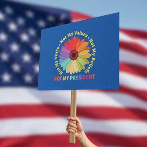 Not My President Not My Voice Not My Values Not My Beliefs Protest Sign Multicolored Flowers TS11 Horizontal 18" × 24" Blue Print Your Wear
