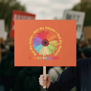 Not My President Not My Voice Not My Values Not My Beliefs Protest Sign Multicolored Flowers TS11 Horizontal 18" × 24" Orange Print Your Wear