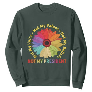 Not My President Not My Voice Not My Values Not My Beliefs Sweatshirt Multicolored Flowers TS11 Dark Forest Green Print Your Wear