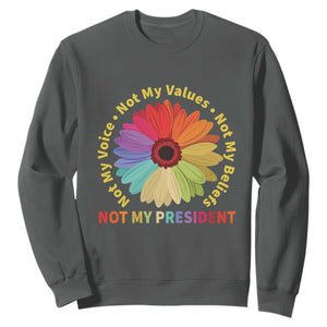Not My President Not My Voice Not My Values Not My Beliefs Sweatshirt Multicolored Flowers TS11 Dark Heather Print Your Wear