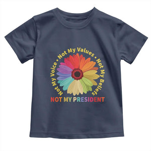 Not My President Not My Voice Not My Values Not My Beliefs Toddler T Shirt Multicolored Flowers TS11 Navy Print Your Wear