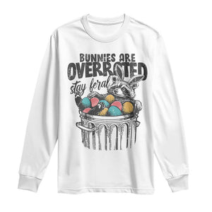 Funny Easter Day Racoon Long Sleeve Shirt Bunnies Are Overrated Stay Feral Eggs TS11 White Print Your Wear