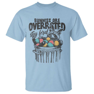 Funny Easter Day Racoon T Shirt Bunnies Are Overrated Stay Feral Eggs TS11 Light Blue Print Your Wear