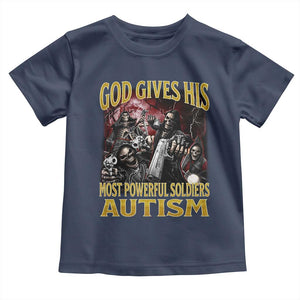 God Gives His Most Powerful Soldiers Autism Toddler T Shirt Funny Hard Skeleton Meme TS11 Navy Print Your Wear