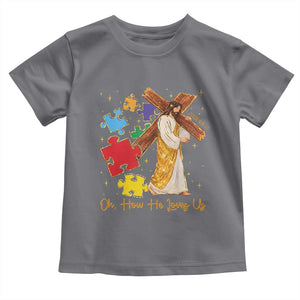 Autism Awareness Jesus Toddler T Shirt Oh How He Loves Us Christian Bible Verse TS11 Charcoal Print Your Wear