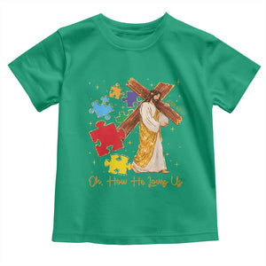 Autism Awareness Jesus Toddler T Shirt Oh How He Loves Us Christian Bible Verse TS11 Irish Green Print Your Wear