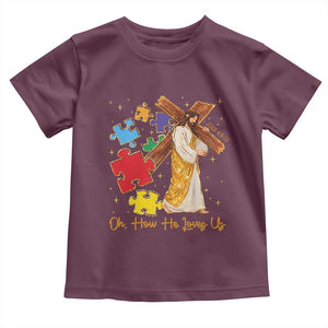 Autism Awareness Jesus Toddler T Shirt Oh How He Loves Us Christian Bible Verse TS11 Maroon Print Your Wear