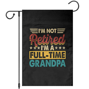 I Am Not Retired I Am A Full Time Grandpa Garden Flag Funny Retirement Grandfather Father's Day TS11 Black Print Your Wear