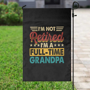 I Am Not Retired I Am A Full Time Grandpa Garden Flag Funny Retirement Grandfather Father's Day TS11 Print Your Wear