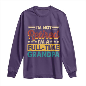 I Am Not Retired I Am A Full Time Grandpa Long Sleeve Shirt Funny Retirement Grandfather Father's Day TS11 Purple Print Your Wear