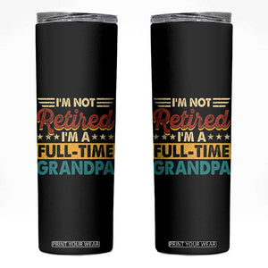 I Am Not Retired I Am A Full Time Grandpa Skinny Tumbler Funny Retirement Grandfather Father's Day TS11 Black Print Your Wear