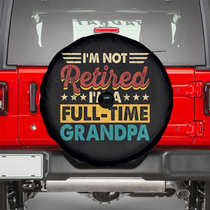 I Am Not Retired I Am A Full Time Grandpa Spare Tire Cover Funny Retirement Grandfather Father's Day TS11 Black Print Your Wear