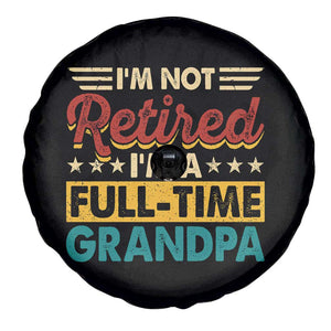 I Am Not Retired I Am A Full Time Grandpa Spare Tire Cover Funny Retirement Grandfather Father's Day TS11 Print Your Wear