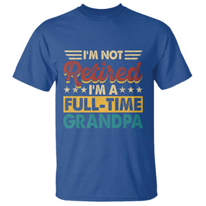 I Am Not Retired I Am A Full Time Grandpa T Shirt Funny Retirement Grandfather Father's Day TS11 Royal Blue Print Your Wear