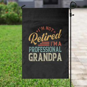 I Am Not Retired I Am A Professional Grandpa Garden Flag Funny Retirement Grandfather Father's Day TS11 Print Your Wear