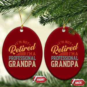 I Am Not Retired I Am A Professional Grandpa Ceramic Ornament Funny Retirement Grandfather Father's Day TS11 Print Your Wear