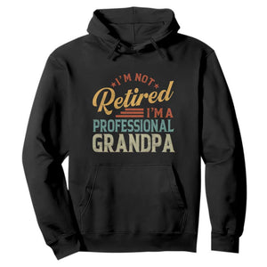 I Am Not Retired I Am A Professional Grandpa Hoodie Funny Retirement Grandfather Father's Day TS11 Black Print Your Wear