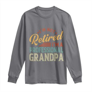 I Am Not Retired I Am A Professional Grandpa Long Sleeve Shirt Funny Retirement Grandfather Father's Day TS11 Charcoal Print Your Wear