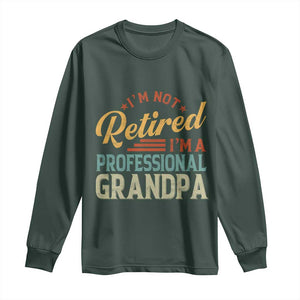 I Am Not Retired I Am A Professional Grandpa Long Sleeve Shirt Funny Retirement Grandfather Father's Day TS11 Dark Forest Green Print Your Wear