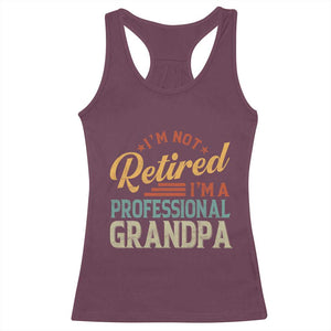 I Am Not Retired I Am A Professional Grandpa Racerback Tank Top Funny Retirement Grandfather Father's Day TS11 Maroon Print Your Wear