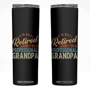 I Am Not Retired I Am A Professional Grandpa Skinny Tumbler Funny Retirement Grandfather Father's Day TS11 Black Print Your Wear