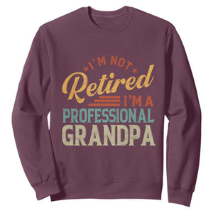 I Am Not Retired I Am A Professional Grandpa Sweatshirt Funny Retirement Grandfather Father's Day TS11 Maroon Print Your Wear