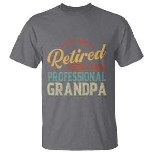 I Am Not Retired I Am A Professional Grandpa T Shirt Funny Retirement Grandfather Father's Day TS11 Charcoal Print Your Wear