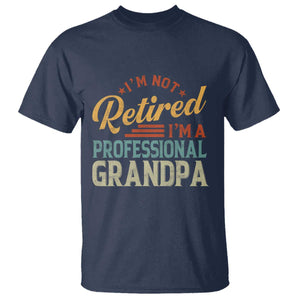 I Am Not Retired I Am A Professional Grandpa T Shirt Funny Retirement Grandfather Father's Day TS11 Navy Print Your Wear