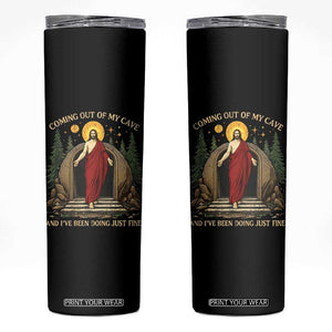 Jesus Coming Out Of My Cave And I Have Been Doing Just Fine Skinny Tumbler Funny Christian Easter TS11 Black Print Your Wear