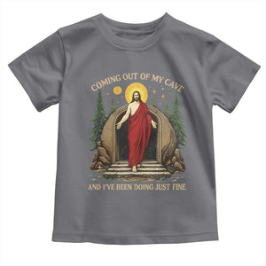 Jesus Coming Out Of My Cave And I Have Been Doing Just Fine Toddler T Shirt Funny Christian Easter TS11 Charcoal Print Your Wear