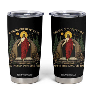 Jesus Coming Out Of My Cave And I Have Been Doing Just Fine Tumbler Cup Funny Christian Easter TS11 Black Print Your Wear