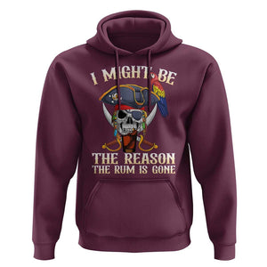 Funny Pirates Hoodie I Might Be The Reason The Rum Is Gone Skull Captain TS11 Maroon Print Your Wear
