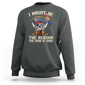 Funny Pirates Sweatshirt I Might Be The Reason The Rum Is Gone Skull Captain TS11 Dark Heather Print Your Wear