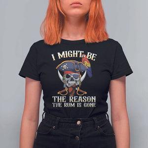 Funny Pirates T Shirt For Women I Might Be The Reason The Rum Is Gone Skull Captain TS11 Black Print Your Wear