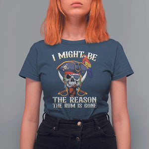 Funny Pirates T Shirt For Women I Might Be The Reason The Rum Is Gone Skull Captain TS11 Navy Print Your Wear