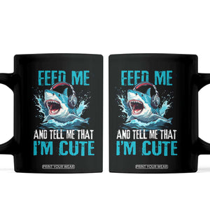 Shark Lover Coffee Mug Feed Me And Tell Me That I'm Cute Ocean TS11 Black Print Your Wear
