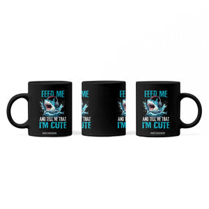 Shark Lover Coffee Mug Feed Me And Tell Me That I'm Cute Ocean TS11 Print Your Wear
