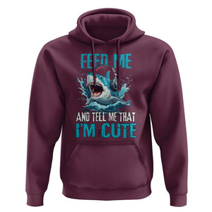 Shark Lover Hoodie Feed Me And Tell Me That I'm Cute Ocean TS11 Maroon Print Your Wear